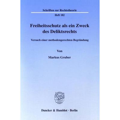 Freiheitsschutz als ein Zweck des Deliktsrechts., Taschenbuch von Markus Gruber, Duncker & Humblot, 978-3-428-09005-1