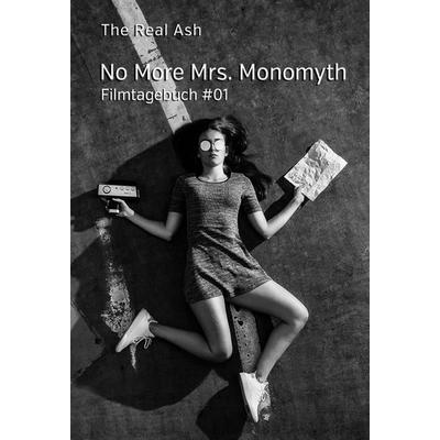 No More Mrs. Monomyth, Gebundene Ausgabe von The Real Ash, Tredition, 978-3-7469-7726-3