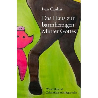 Das Haus zur barmherzigen Mutter Gottes, Gebundene Ausgabe von Ivan Cankar, Drava, 978-3-99138-059-7