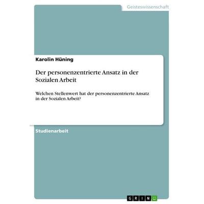 Der personenzentrierte Ansatz in der Sozialen Arbeit, Taschenbuch von Karolin Hüning, GRIN, 978-3-656-55660-2
