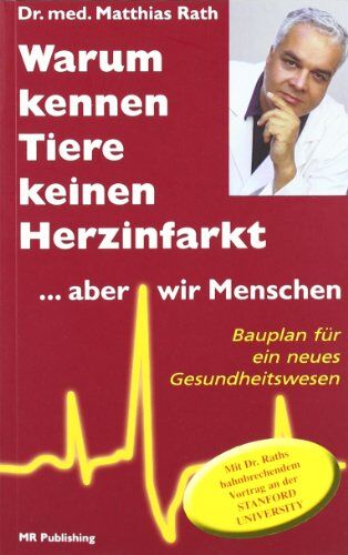 Matthias Rath - Warum kennen Tiere keine Herzinfarkt ... aber wir Menschen: Bauplan für ein neues Gesundheitswesen - Preis vom 02.10.2026 23:42:20 h