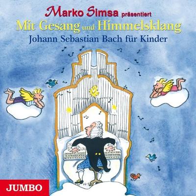 Mit Gesang und Himmelsklang. Johann Sebastian Bach für Kinder - Marko Simsa, Audio, 4064066809102
