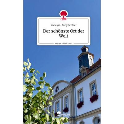 Der schönste Ort der Welt. Life is a Story - story.one, Gebundene Ausgabe von Vanessa-Anny Schleef, Storylution, 978-3-7115-5559-5