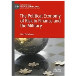 The Political Economy of Risk in Finance and the Military, Fachbücher von Marc Schelhase
