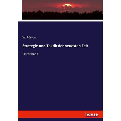 Strategie und Taktik der neuesten Zeit, Taschenbuch von W. Rüstow, Hansebooks, 978-3-7436-0483-4