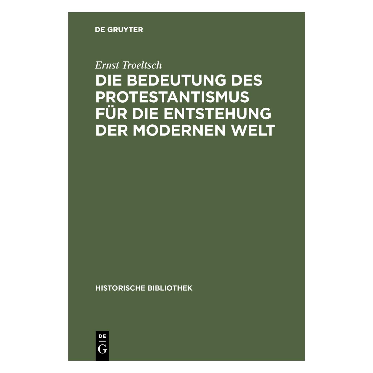 De Gruyter Die Bedeutung des Protestantismus für die Entstehung der modernen Welt (Deutsch, Hardcover, Ernst Troeltsch) (35135737)