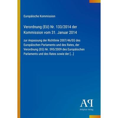 Verordnung (EU) Nr. 133/2014 der Kommission vom 31. Januar 2014, Taschenbuch von Europäische Kommission, Antiphon Verlag, 978-3-387-72094-5