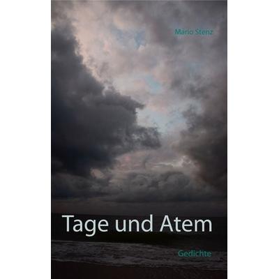 Tage und Atem, Taschenbuch von Mario Stenz, BoD – Books on Demand, 978-3-7460-0063-3