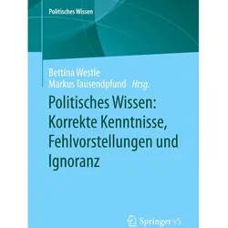Politisches Wissen: Korrekte Kenntnisse, Fehlvorstellungen und Ignoranz, Fachbücher von Bettina Westle, Markus Tausendpfund