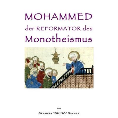 Mohammed der Reformator des Monotheismus, Taschenbuch von Gerhart ginner, Epubli, 978-3-7467-1070-9