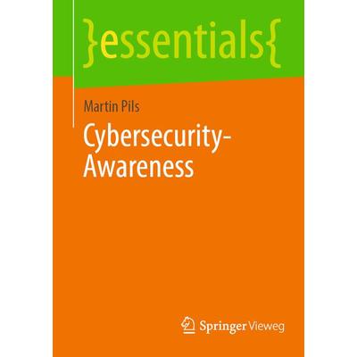 Cybersecurity-Awareness, Taschenbuch von Martin Pils, Springer Fachmedien Wiesbaden GmbH, 978-3-658-44813-4