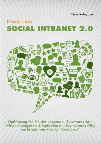 Oliver Ratajczak - Praxis-Tipps Social Intranet 2.0: Optimierung von Projektmanagement, Zusammenarbeit, Wissensmanagement & Motivation mit Unternehmens-Wikis am Beispiel von Atlassian Confluence ® - Preis vom 09.10.2026 07:28:09 h
