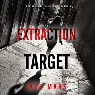 Extraction Target (A Clint Hawke Action Thriller—Book 2) - Jack Mars, Audio, 9798341573178