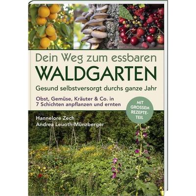 Dein Weg zum essbaren Waldgarten, Gebundene Ausgabe von Hannelore Zech,Andrea Leuoth-Münzberger, Bayerland, 978-3-89251-555-5