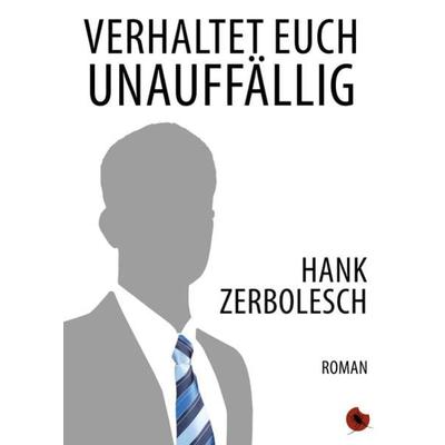 Verhaltet euch unauffällig, Taschenbuch von Hank Zerbolesch, Periplaneta, 978-3-95996-020-5
