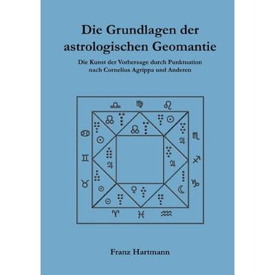 Die Grundlagen der astrologischen Geomantie, Taschenbuch von Franz Hartmann, Epubli, 978-3-565-05041-3