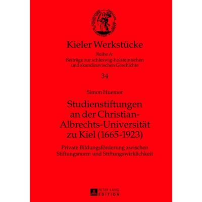 Studienstiftungen an der Christian-Albrechts-Universitaet zu Kiel (1665-1923), Gebundene Ausgabe von Simon Huemer, Peter Lang GmbH, Internationaler