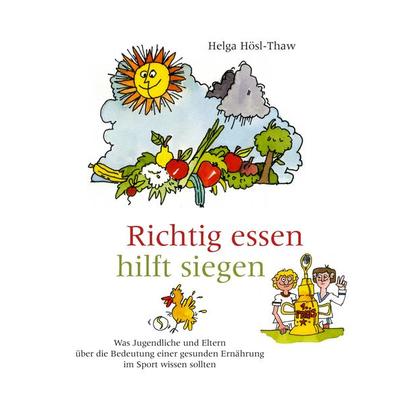 Richtig essen hilft siegen, Taschenbuch von Helga Hösl-Thaw, BoD – Books on Demand, 978-3-7322-6447-6