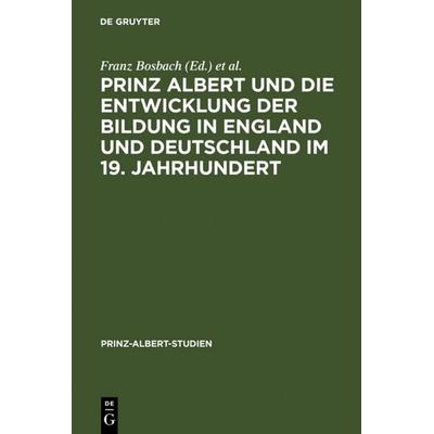 Prinz Albert und die Entwicklung der Bildung in England und Deutschland im 19. Jahrhundert, Gebundene Ausgabe von , De Gruyter, 978-3-598-21418-9