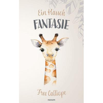 Ein Hauch Fantasie, Taschenbuch von Free Calliope, Novum Verlag, 978-3-99146-830-1