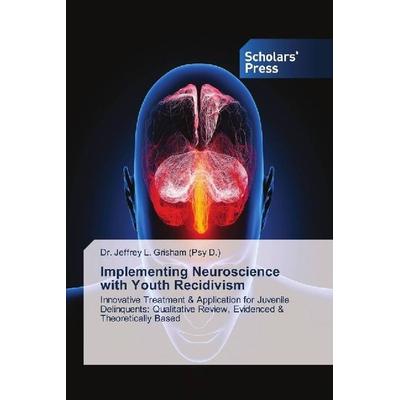 Grisham (Psy D. ), J: Implementing Neuroscience with Youth R, Taschenbuch von Jeffrey L. Grisham, Scholar's Press, 978-620-2-31588-3