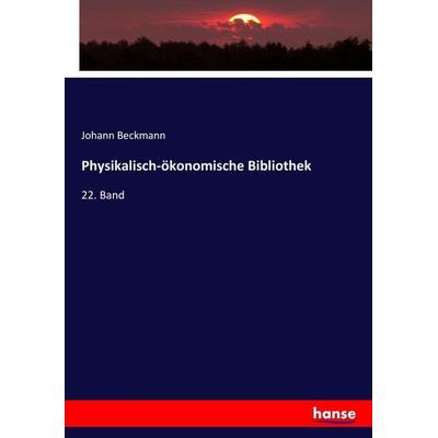 Physikalisch-ökonomische Bibliothek, Taschenbuch von Johann Beckmann, Hansebooks, 978-3-7446-6361-8