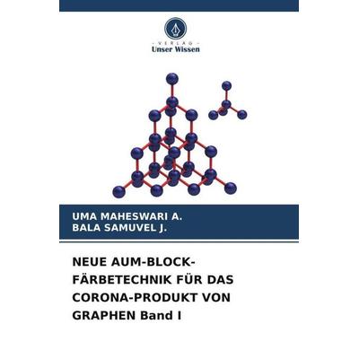 NEUE AUM-BLOCK-FÄRBETECHNIK FÜR DAS CORONA-PRODUKT VON GRAPHEN Band I, Taschenbuch von Uma Maheswari a.,Bala Samuvel J., Verlag Unser Wissen,