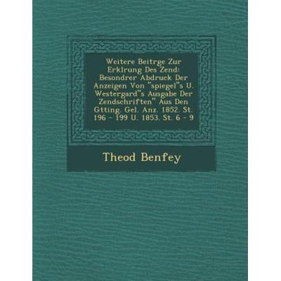 Weitere Beitrge Zur Erklrung Des Zend: Besondrer Abdruck Der Anzeigen Von spiegels U. Westergards Ausgabe Der Zendschriften Aus Den G&, von Theod