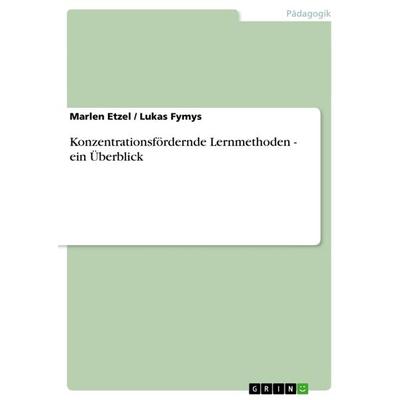 Konzentrationsfördernde Lernmethoden - ein Überblick, Taschenbuch von Lukas Fymys,Marlen Etzel, GRIN, 978-3-656-14173-0