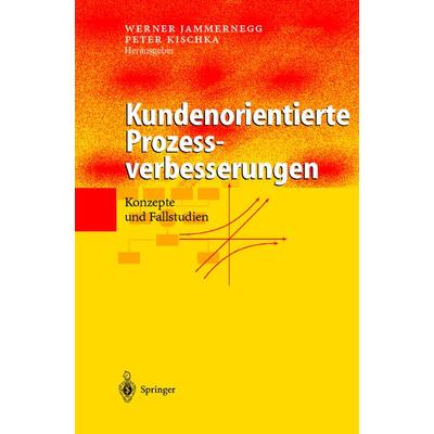 Kundenorientierte Prozessverbesserungen, Gebundene Ausgabe von Werner Jammernegg,Peter Kischka, Springer Berlin, 978-3-540-41838-2