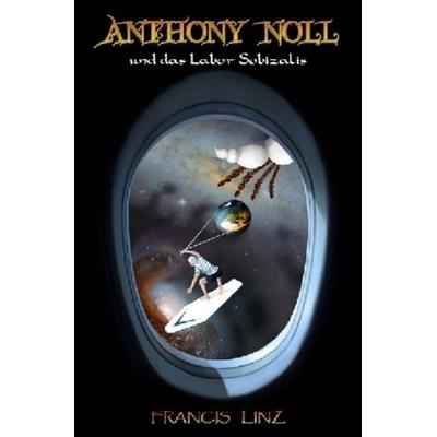 Anthony Noll / Anthony Noll und das Labor Sobizalis, Taschenbuch von Francis Linz, Epubli, 978-3-7450-8965-3
