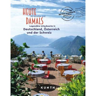 KUNTH Bildband Heute so schön wie damals - Legendäre Urlaubsorte in Deutschland, Österreich und der Schweiz, Gebundene Ausgabe von Rita Henss, Kunth