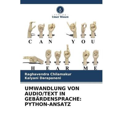 UMWANDLUNG VON AUDIO/TEXT IN GEBÄRDENSPRACHE: PYTHON-ANSATZ, Taschenbuch von Raghavendra Chilamakur,Kalyani Darapaneni, Verlag Unser Wissen,