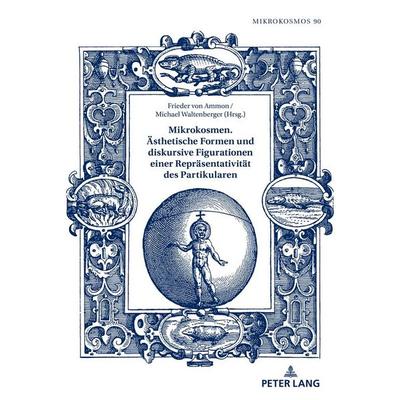 Mikrokosmen. Ästhetische Formen und diskursive Figurationen einer Repräsentativität des Partikularen, Gebundene Ausgabe von , Peter Lang GmbH,