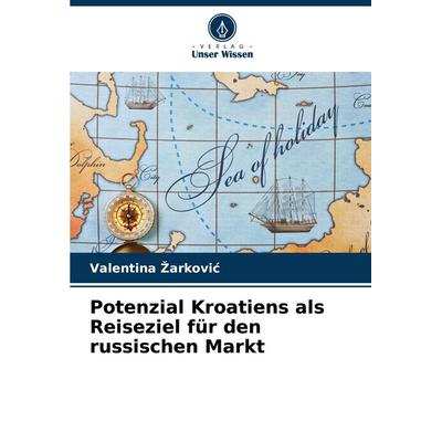 Potenzial Kroatiens als Reiseziel für den russischen Markt, Taschenbuch von Valentina ¿Arkovi¿, Verlag Unser Wissen, 978-620-6-97532-8