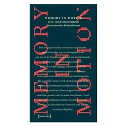 Memory in Motion – Lern- und Erinnerungsorte des deutschen Kolonialismus, Fachbücher von Ibou Coulibaly Diop, Mèhèza Kalibani, Eric Otieno Sumba, Emmanuel Asare, Iris Rajanayagam, Beatrace Angut Oola