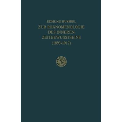 Zur Phänomenologie des Inneren Zeitbewusstseins (1893–1917), Taschenbuch von Edmund Husserl,Rudolf Boehm, Springer Netherland, 978-94-015-3946-3