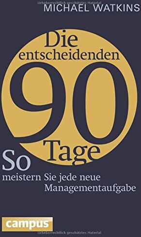 Michael Watkins - Die entscheidenden 90 Tage: So meistern Sie jede neue Managementaufgabe - Preis vom 16.10.2026 11:41:07 h