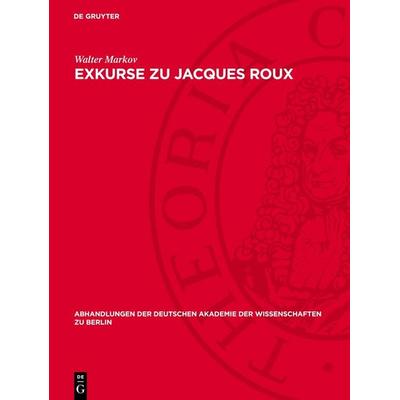 Exkurse zu Jacques Roux, Gebundene Ausgabe von Walter Markov, De Gruyter, 978-3-11-274224-2