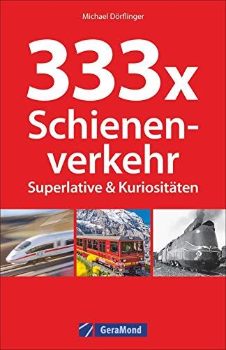 Michael Dörflinger - 333 Superlative und Kuriositäten der Eisenbahn. Spannende Fakten und Kurioses zum Schienenverkehr. Wissen für Eisenbahnfans. Das Nachschlagewerk zur Bahn. - Preis vom 09.10.2026 07:28:09 h