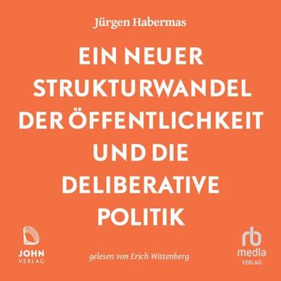 Ein neuer Strukturwandel der Öffentlichkeit und die deliberative Politik - Jürgen Habermas, Audio, 9783963840890