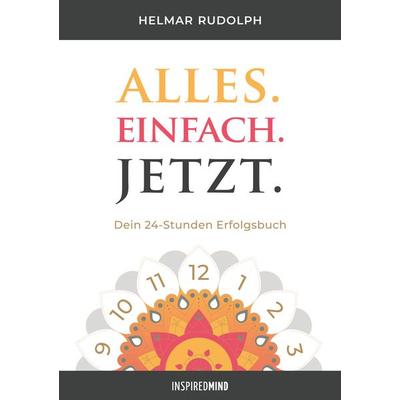 Alles. Einfach. Jetzt., Taschenbuch von Helmar Rudolph, Inspired Mind, 978-3-945688-20-5