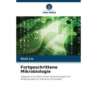 Fortgeschrittene Mikrobiologie, Taschenbuch von Shuli Liu, Verlag Unser Wissen, 978-620-9-21659-6