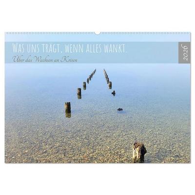 Was uns trägt, wenn alles wankt. Über das Wachsen an Krisen (Wandkalender 2026 DIN A2 quer), CALVENDO Monatskalender
