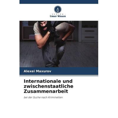 Internationale und zwischenstaatliche Zusammenarbeit, Taschenbuch von Alexei Maxurov, Verlag Unser Wissen, 978-620-5-70516-2