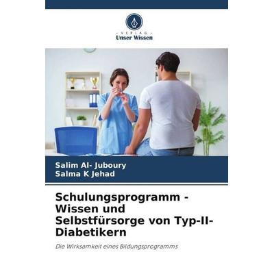 Schulungsprogramm - Wissen und Selbstfürsorge von Typ-II-Diabetikern, Taschenbuch von Salim Al-Juboury,Salma K. Jehad, Verlag Unser Wissen,