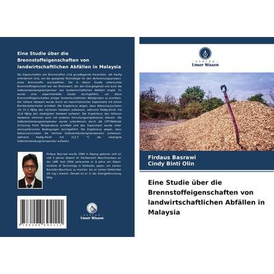 Eine Studie über die Brennstoffeigenschaften von landwirtschaftlichen Abfällen in Malaysia, Taschenbuch von Firdaus Basrawi,Cindy Binti Olin, Verlag