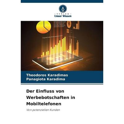 Der Einfluss von Werbebotschaften in Mobiltelefonen, Taschenbuch von Theodoros Karadimas,Panagiota Karadima, Verlag Unser Wissen, 978-620-9-08283-2