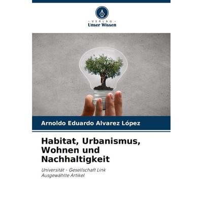 Habitat, Urbanismus, Wohnen und Nachhaltigkeit, Taschenbuch von Arnoldo Eduardo Alvarez López, Verlag Unser Wissen, 978-620-7-89433-8