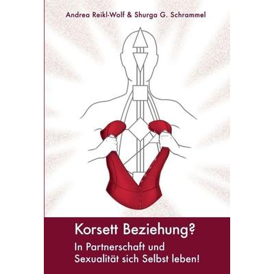 Korsett Beziehung?, Gebundene Ausgabe von Shurga G. Schrammel,Andrea Reikl-Wolf, Tredition, 978-3-7469-6160-6